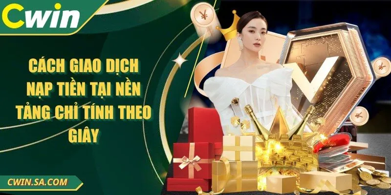 Cách giao dịch nạp tiền tại nền tảng chỉ tính theo giây