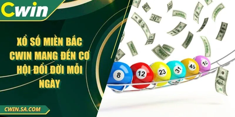 Xổ Số Miền Bắc Cwin Mang Đến Cơ Hội Đổi Đời Mỗi Ngày